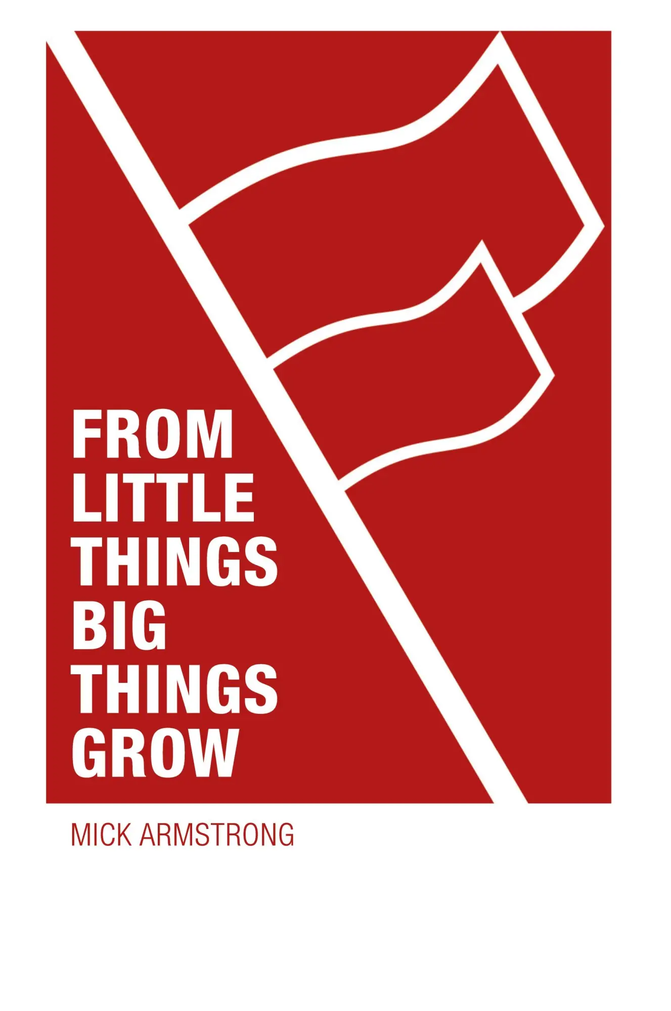 Cover: 9781922927224 | From little things big things grow | Mick Armstrong | Taschenbuch