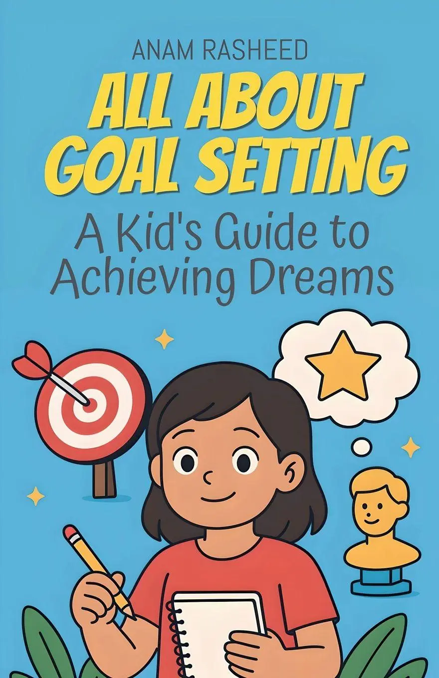 Cover: 9798232567224 | All About Goal Setting | A Kid's Guide to Achieving Dreams | Rasheed