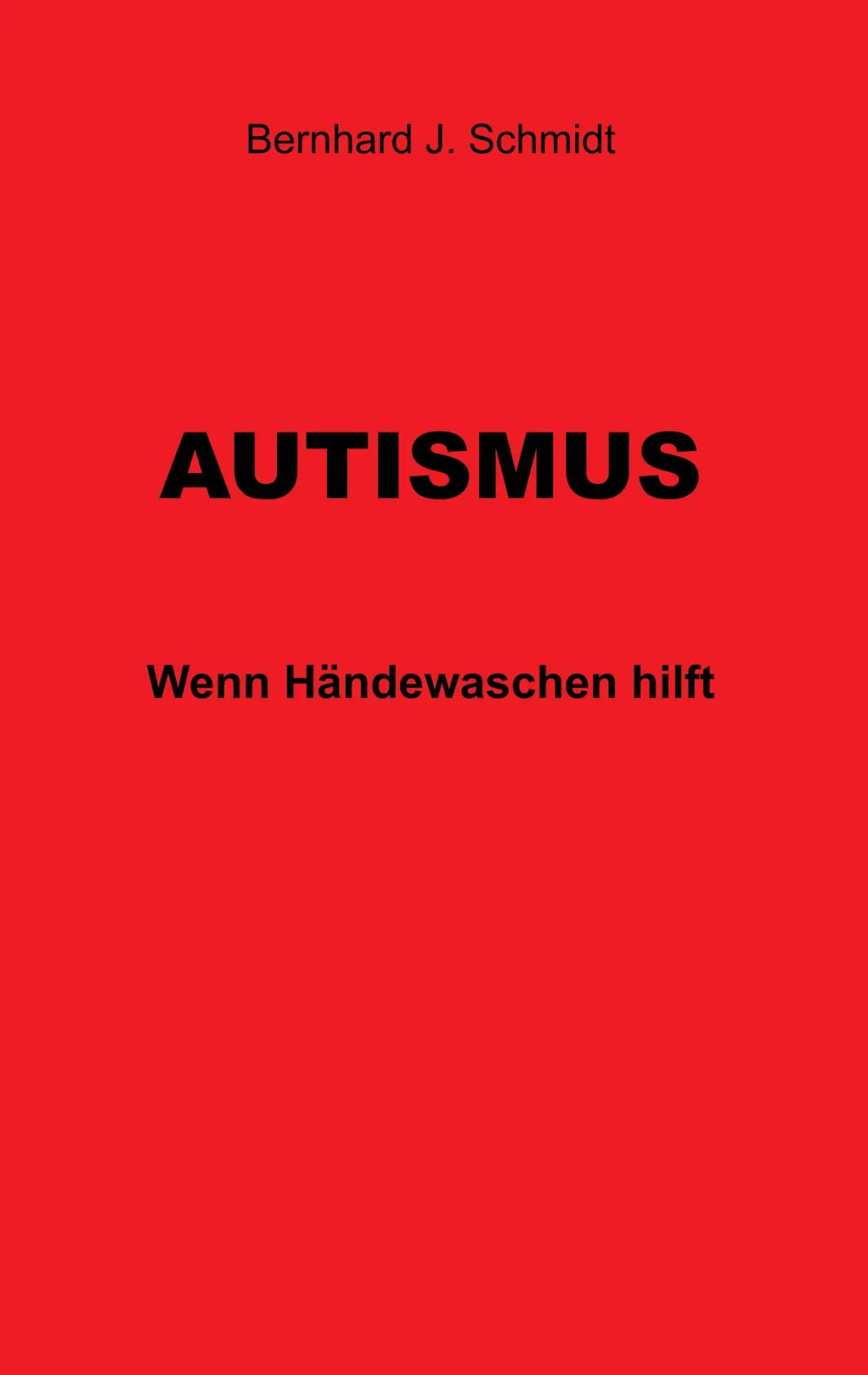 Cover: 9783741237324 | Autismus | Wenn Händewaschen hilft | Bernhard J. Schmidt | Taschenbuch