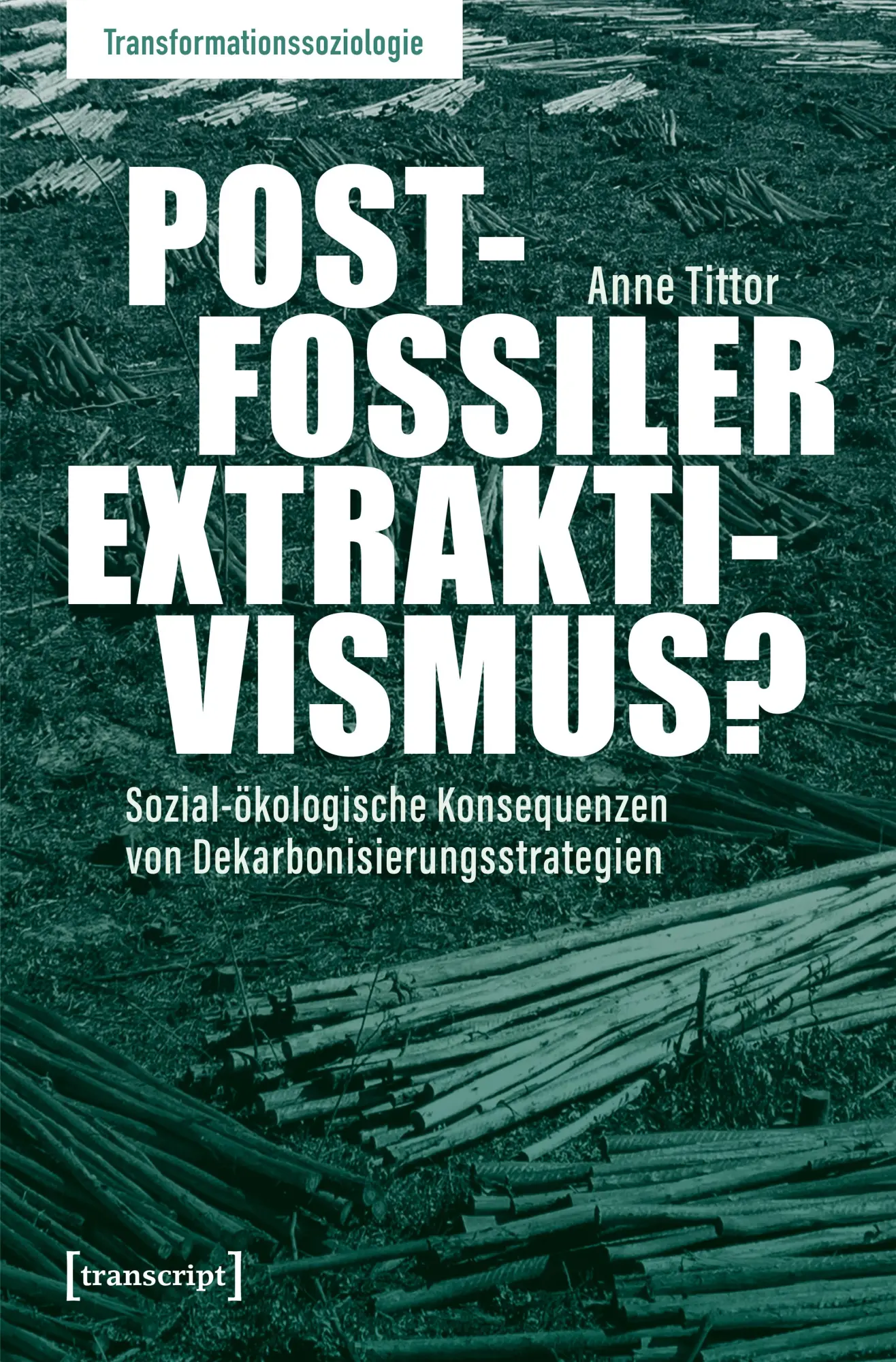 Cover: 9783837677324 | Postfossiler Extraktivismus? | Anne Tittor | Taschenbuch | 300 S.