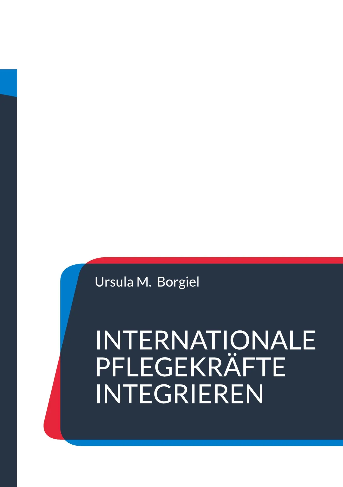 Cover: 9783695177424 | Internationale Pflegekräfte integrieren | Ursula M. Borgiel | Buch
