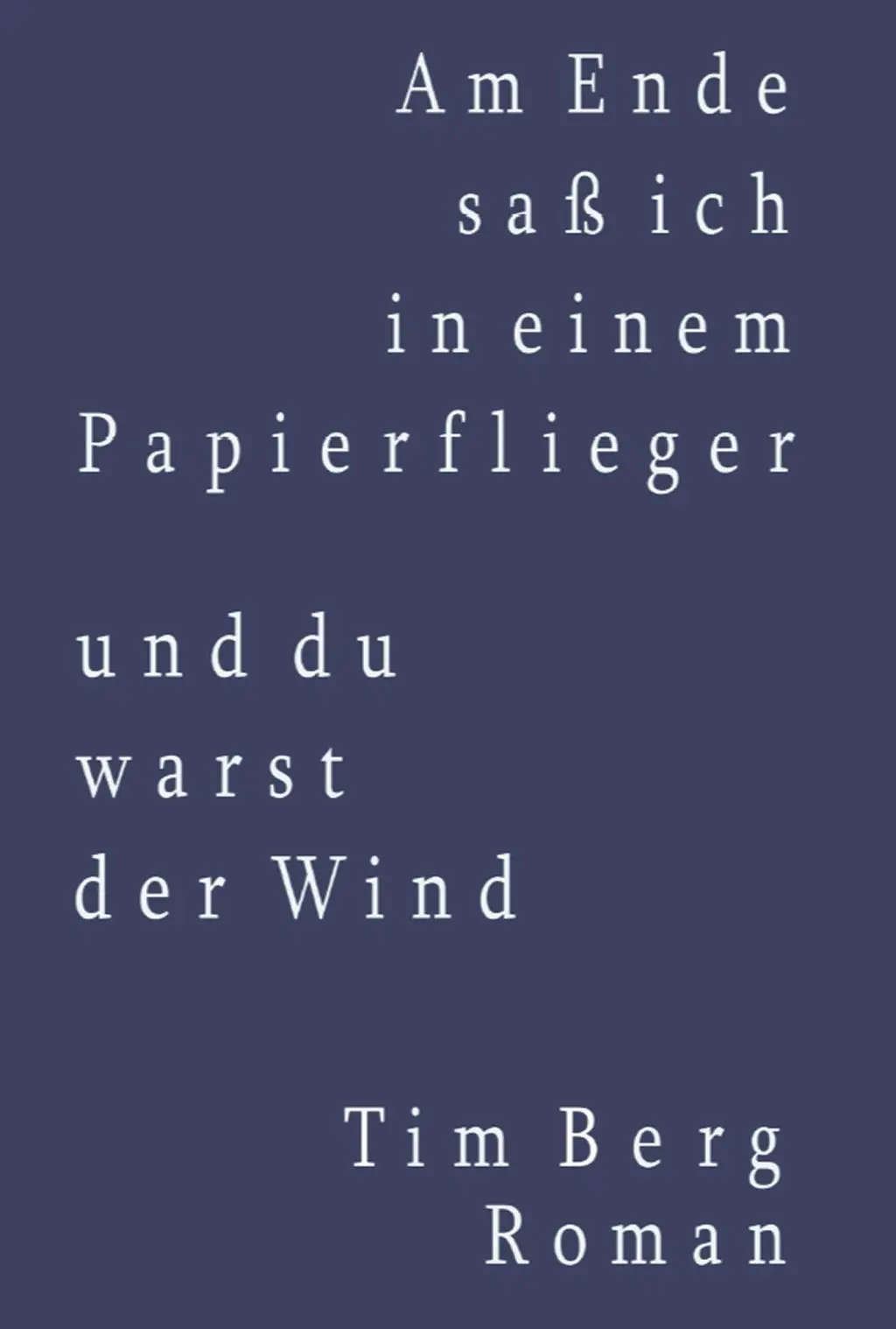 Cover: 9783864607424 | Am Ende saß ich in einem Papierflieger und du warst der Wind | Berg