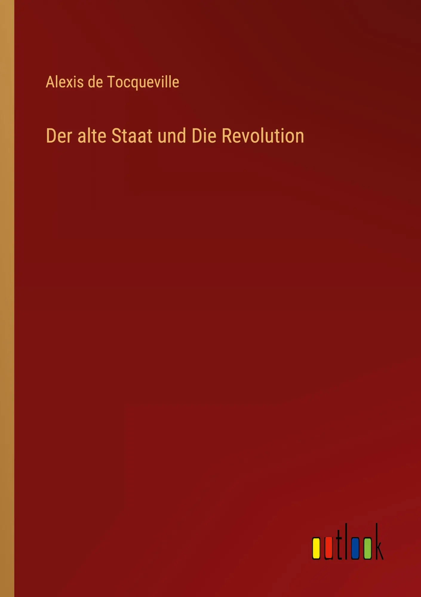 Cover: 9783368607524 | Der alte Staat und Die Revolution | Alexis De Tocqueville | Buch
