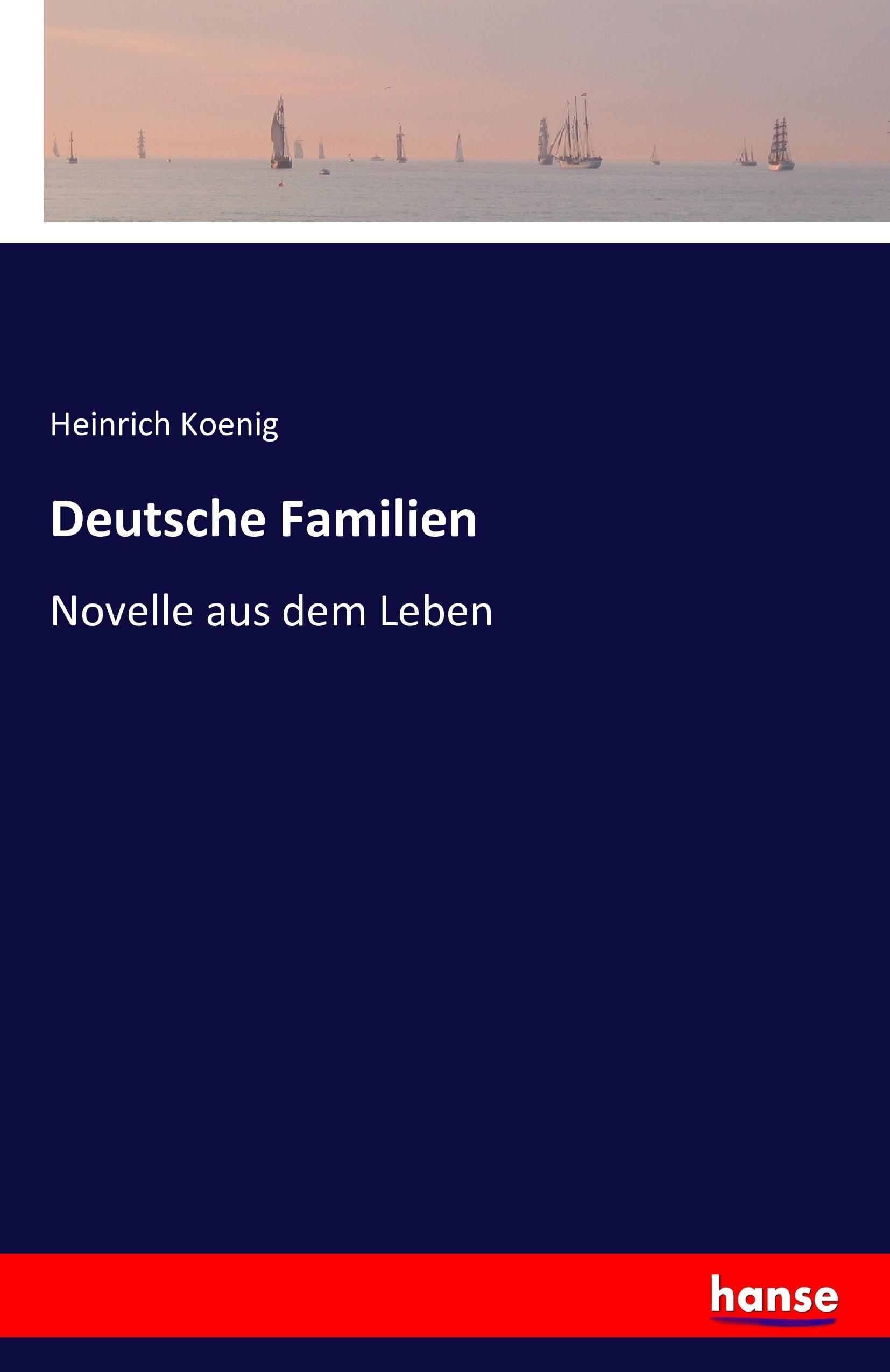 Deutsche Familien | Novelle aus dem Leben | Heinrich Koenig | Taschenbuch | Paperback | 356 S. | Deutsch | 2016 | hansebooks | EAN 9783741147524 - Koenig, Heinrich