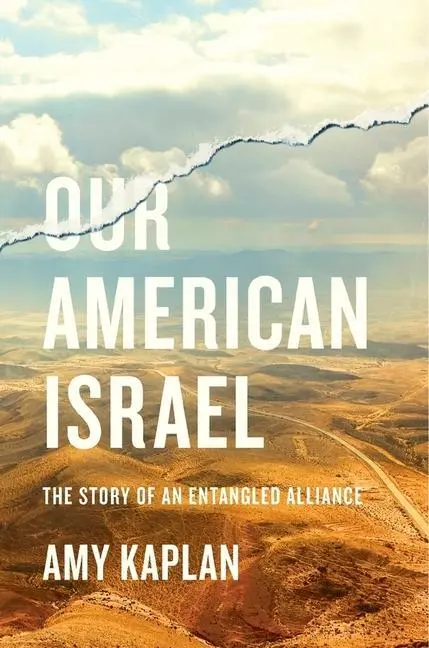 Cover: 9780674737624 | Our American Israel: The Story of an Entangled Alliance | Amy Kaplan