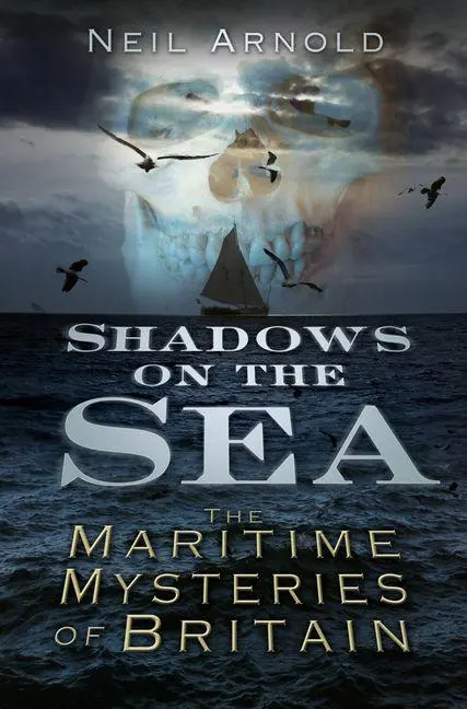 Cover: 9780752487724 | Shadows on the Sea | The Maritime Mysteries of Britain | Neil Arnold