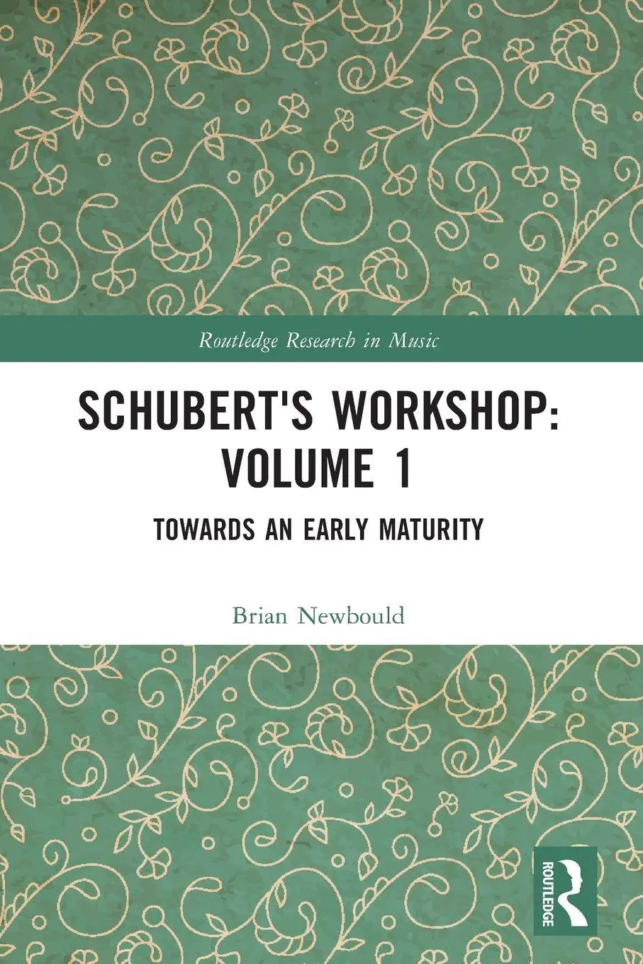 Cover: 9781032317724 | Schubert's Workshop | Volume 1: Towards an Early Maturity | Newbould