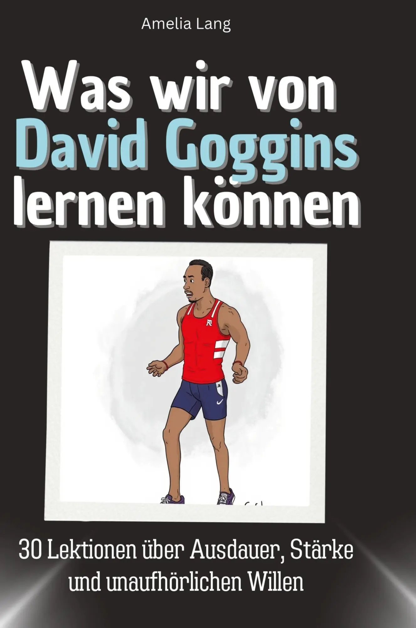 Cover: 9783759117724 | Was wir von David Goggins lernen können | Amelia Lang | Buch | 66 S.