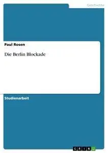 Cover: 9783640207824 | Die Berlin Blockade | Paul Rosen | Taschenbuch | 24 S. | Deutsch