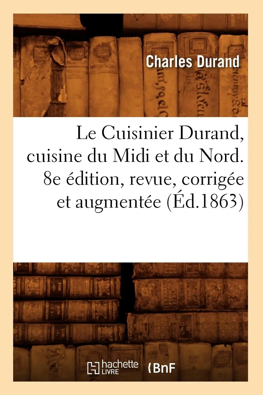 Cover: 9782012567924 | Le Cuisinier Durand, Cuisine Du MIDI Et Du Nord. 8e Édition, Revue,...