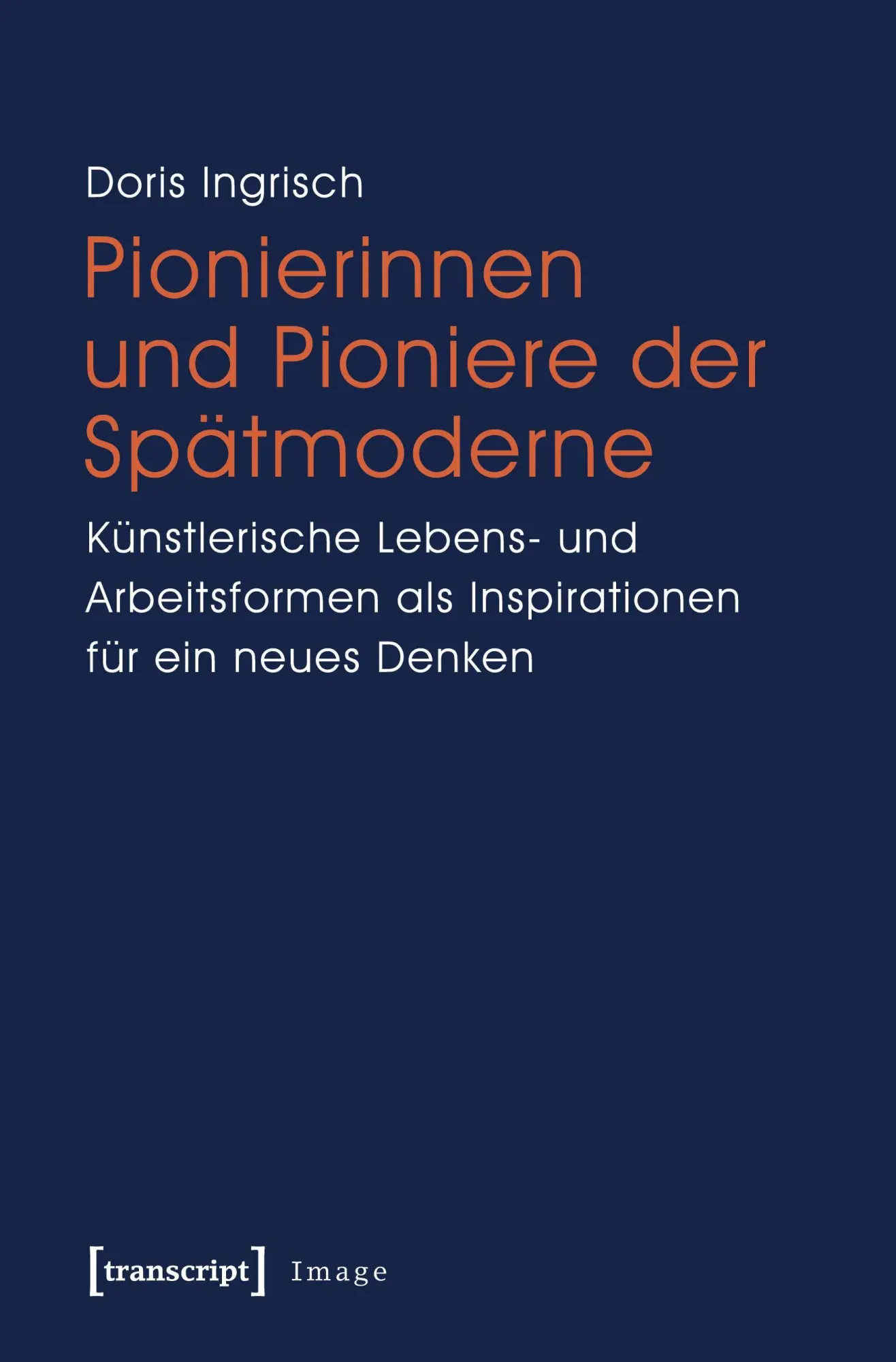 Cover: 9783837617924 | Pionierinnen und Pioniere der Spätmoderne | Doris Ingrisch | Buch