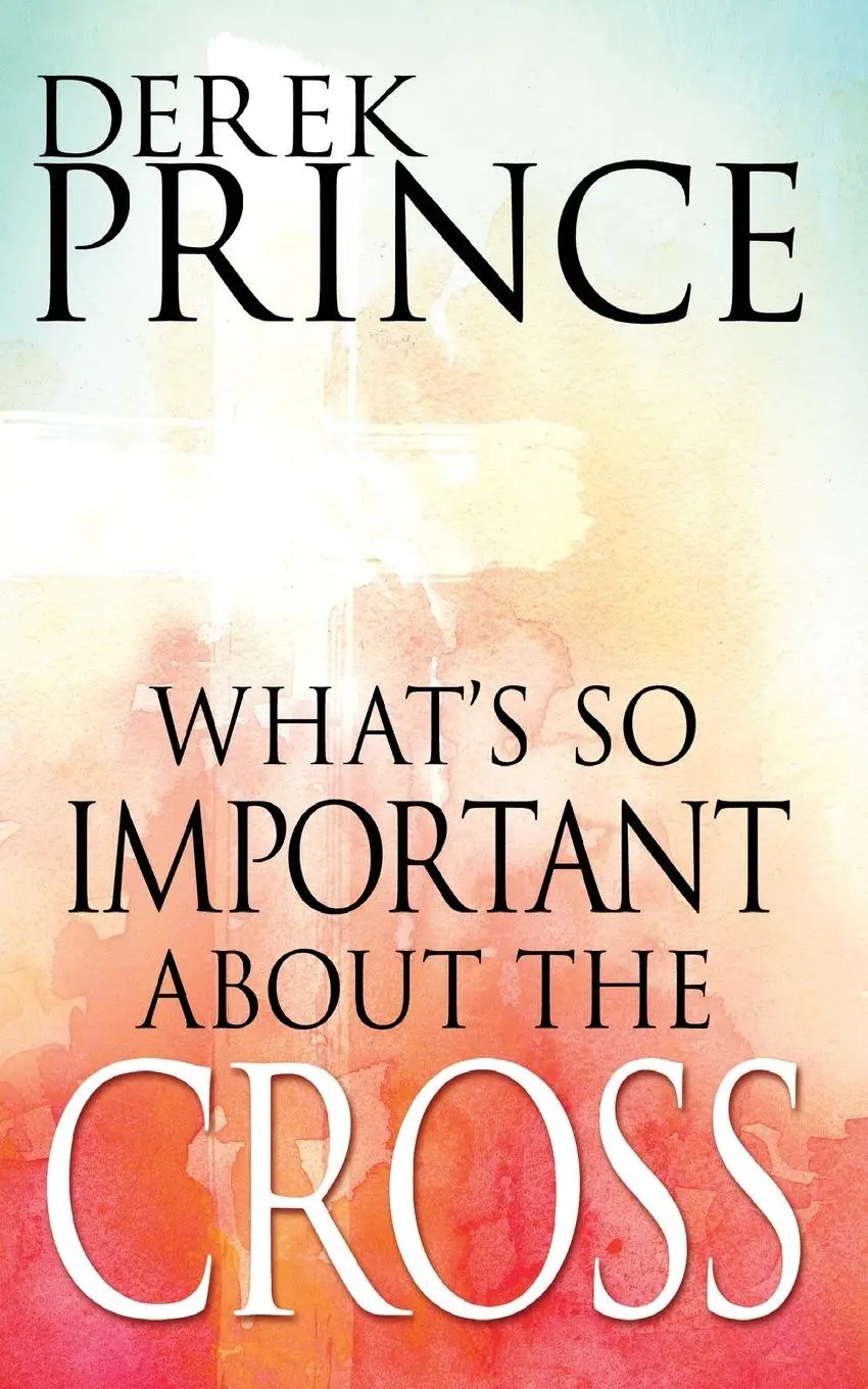 Cover: 9781629118024 | What's So Important about the Cross? | Derek Prince | Taschenbuch