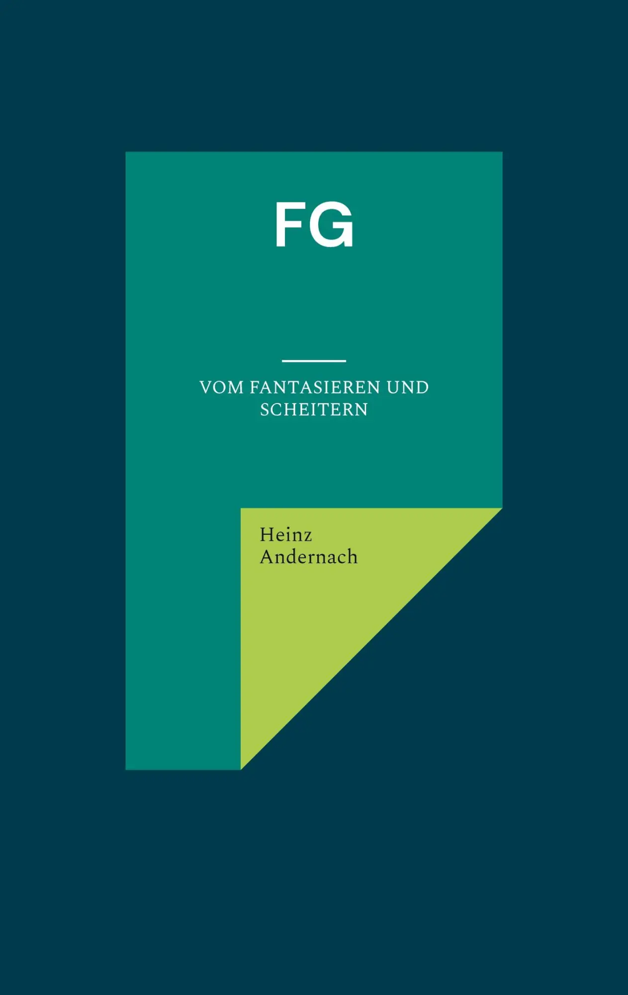 Cover: 9783759758224 | FG | vom Fantasieren und Scheitern | Heinz Andernach | Taschenbuch