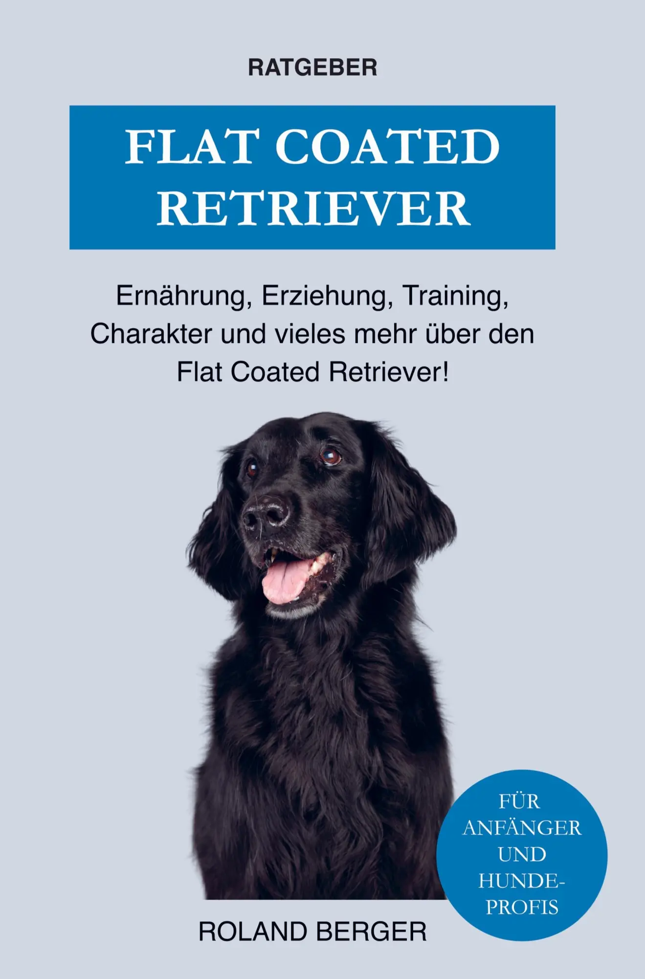 Cover: 9789403648224 | Flat Coated Retriever | Roland Berger | Taschenbuch | 136 S. | Deutsch