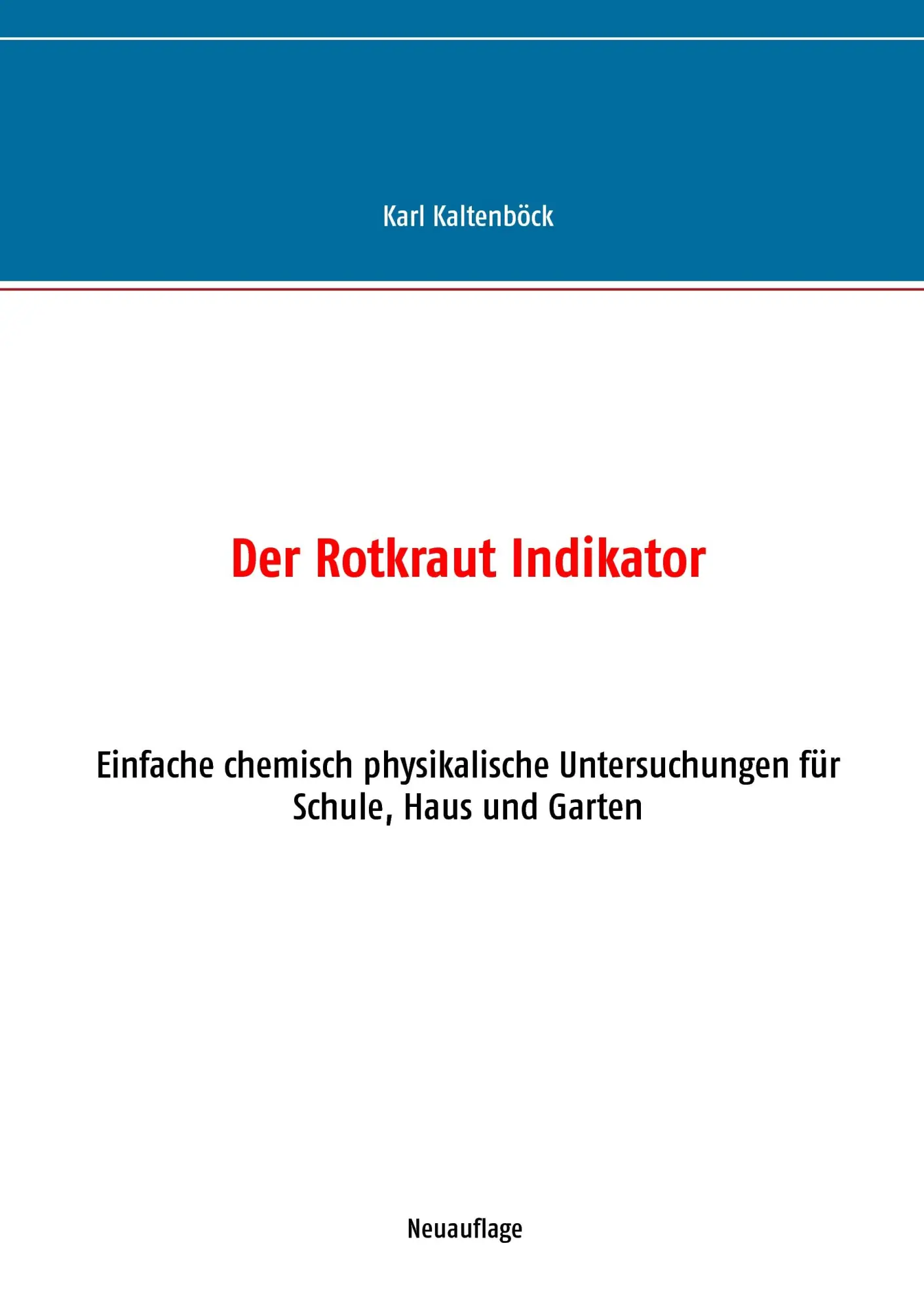 Der Rotkraut Indikator: Einfache chemisch physikalische Untersuchungen für Schule, Haus und Garten