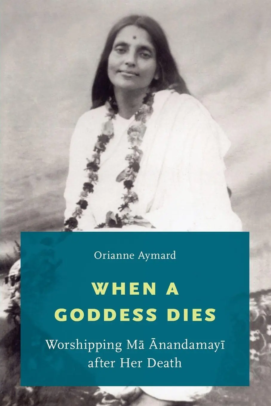 Cover: 9780199368624 | When a Goddess Dies | Worshipping Ma Anandamayi After Her Death | Buch