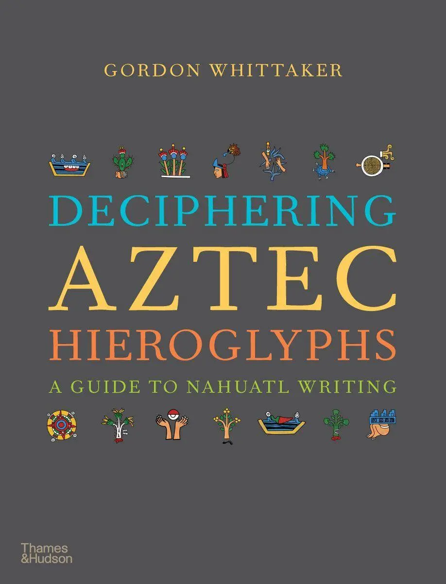 Cover: 9780500518724 | Deciphering Aztec Hieroglyphs | A Guide to Nahuatl Writing | Whittaker