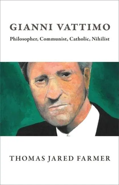 Cover: 9780231218924 | Gianni Vattimo | Philosopher, Communist, Catholic, Nihilist | Farmer