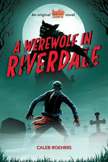Cover: 9781338569124 | A Werewolf in Riverdale (Archie Horror, Book 1) | Volume 1 | Roehrig