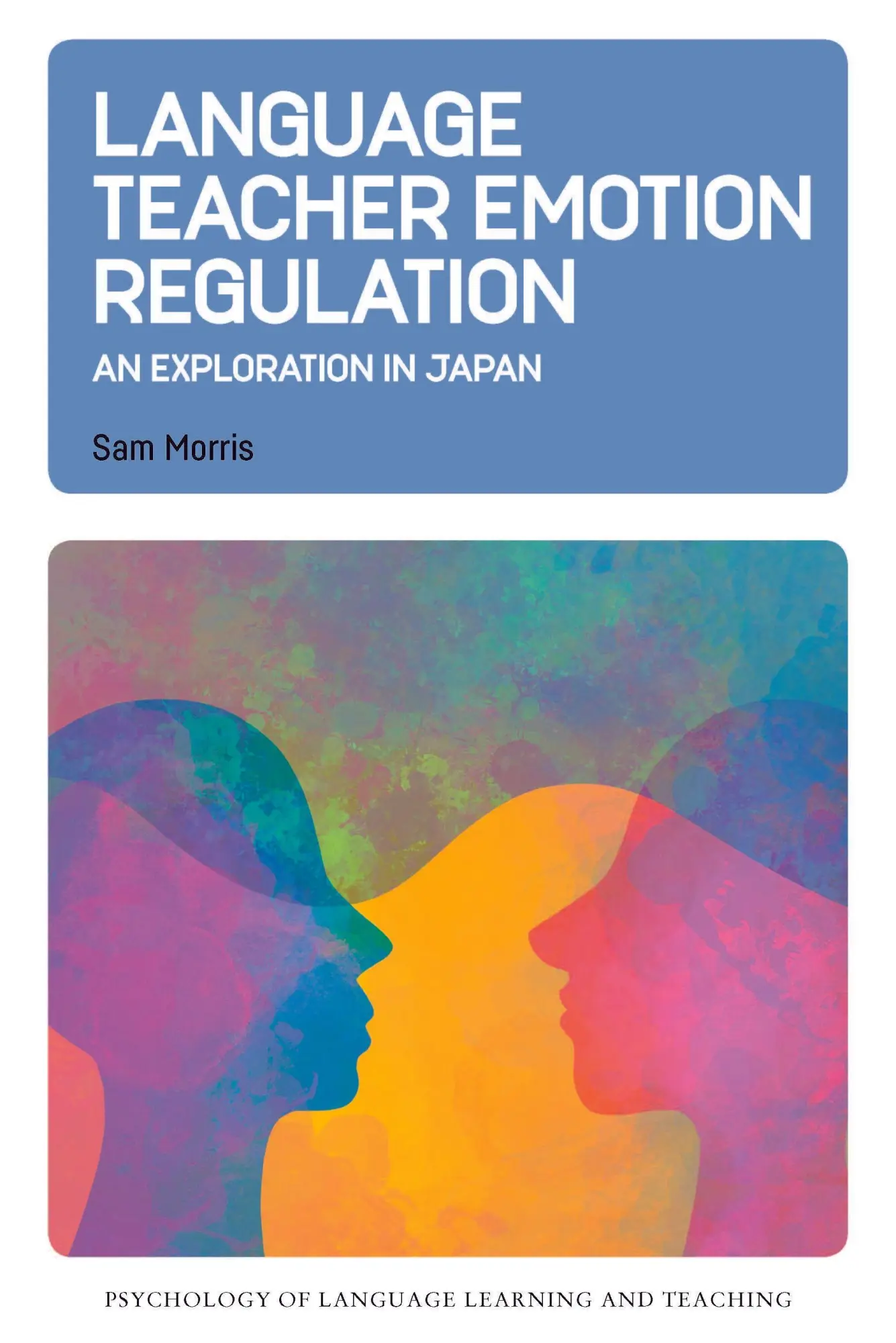 Cover: 9781800419124 | Language Teacher Emotion Regulation | An Exploration in Japan | Morris