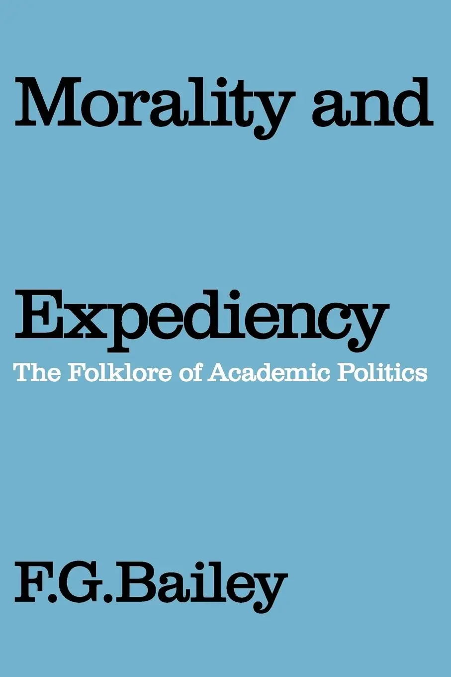 Cover: 9780202309224 | Morality and Expediency | The Folklore of Academic Politics | Bailey