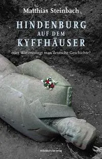 Cover: 9783963119224 | Hindenburg auf dem Kyffhäuser oder Wie entsorgt man deutsche...