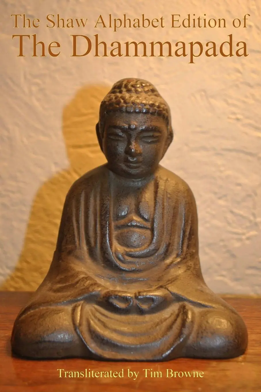 Cover: 9780991819324 | The Shaw Alphabet Edition of the Dhammapada | Tim Browne | Taschenbuch