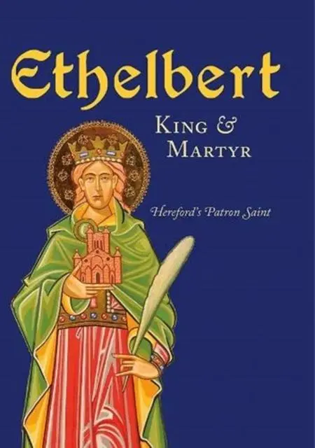 Cover: 9781910839324 | Ethelbert - King &amp; Martyr | Hereford's Patron Saint | Michael Tavinor