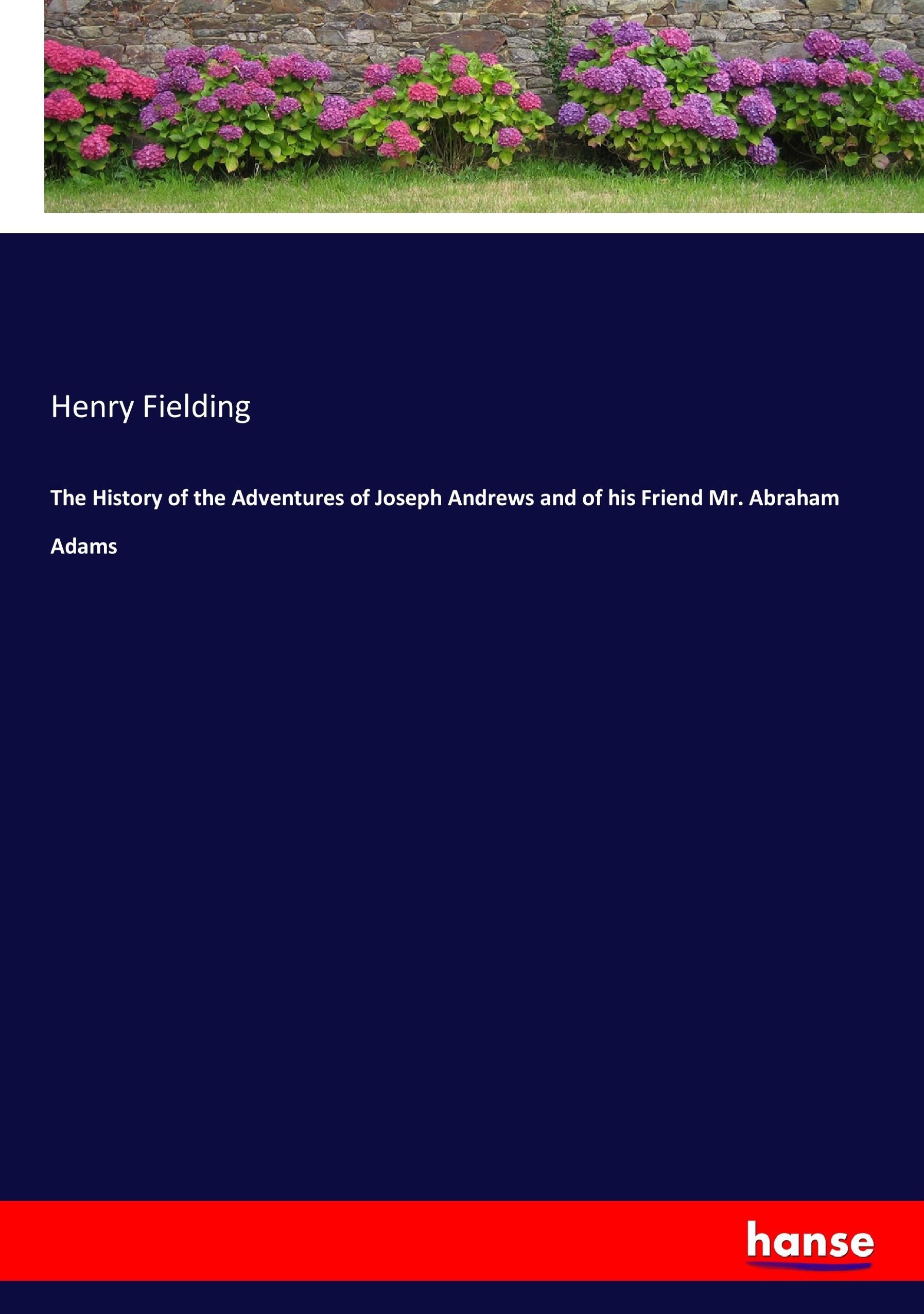 The History of the Adventures of Joseph Andrews and of his Friend Mr. Abraham Adams | Henry Fielding | Taschenbuch | Paperback | 192 S. | Englisch | 2017 | hansebooks | EAN 9783337339524 - Fielding, Henry