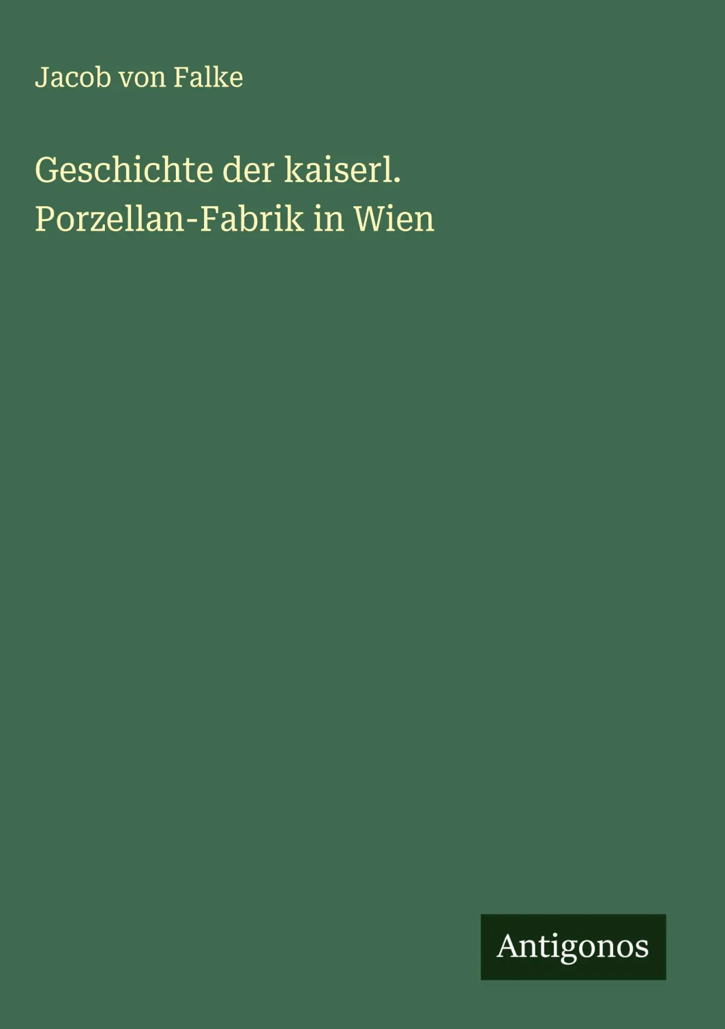 Geschichte der kaiserl. Porzellan-Fabrik in Wien