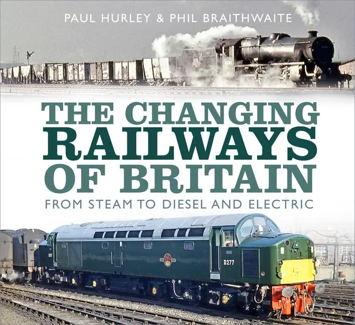 Cover: 9780750989824 | The Changing Railways of Britain | From Steam to Diesel and Electric