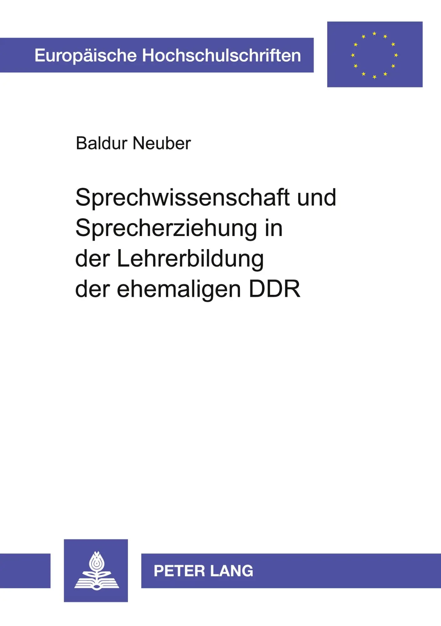 Sprechwissenschaft und Sprecherziehung in der Lehrerbildung der ehemaligen DDR: Versuch einer kritischen Betrachtung mit dem Ziel neuer ... (Europäische Hochschulschriften - Reihe XXI)