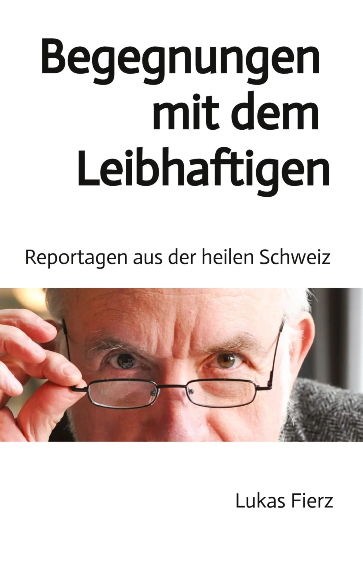 Cover: 9783734539824 | Begegnungen mit dem Leibhaftigen - Reportagen aus der heilen Schweiz