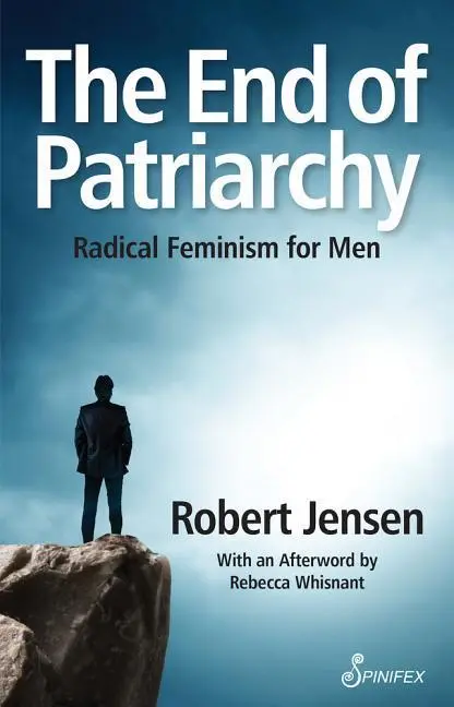 Cover: 9781742199924 | The End of Patriarchy | Radical Feminism for Men | Robert Jensen