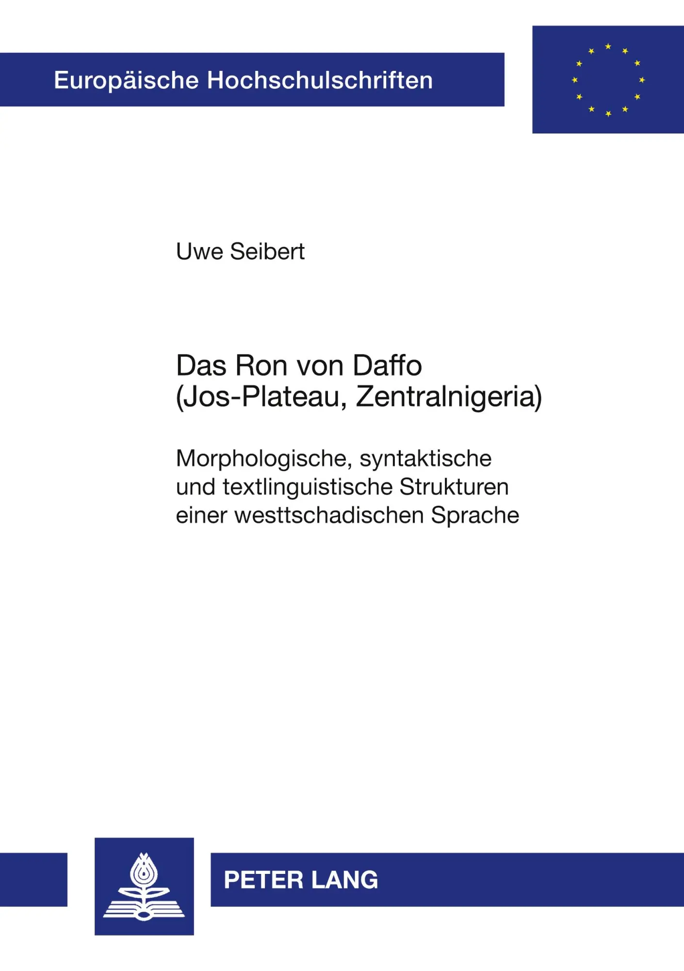 Das Ron von Daffo (Jos-Plateau, Zentralnigeria): Morphologische, syntaktische und textlinguistische Strukturen einer westtschadischen Sprache (Europäische Hochschulschriften - Reihe XXVII)