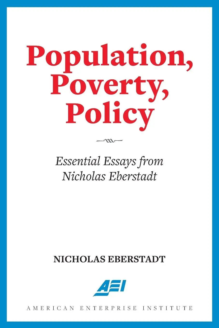 Cover: 9780844750125 | Population, Poverty, Policy | Essential Essays from Nicholas Eberstadt