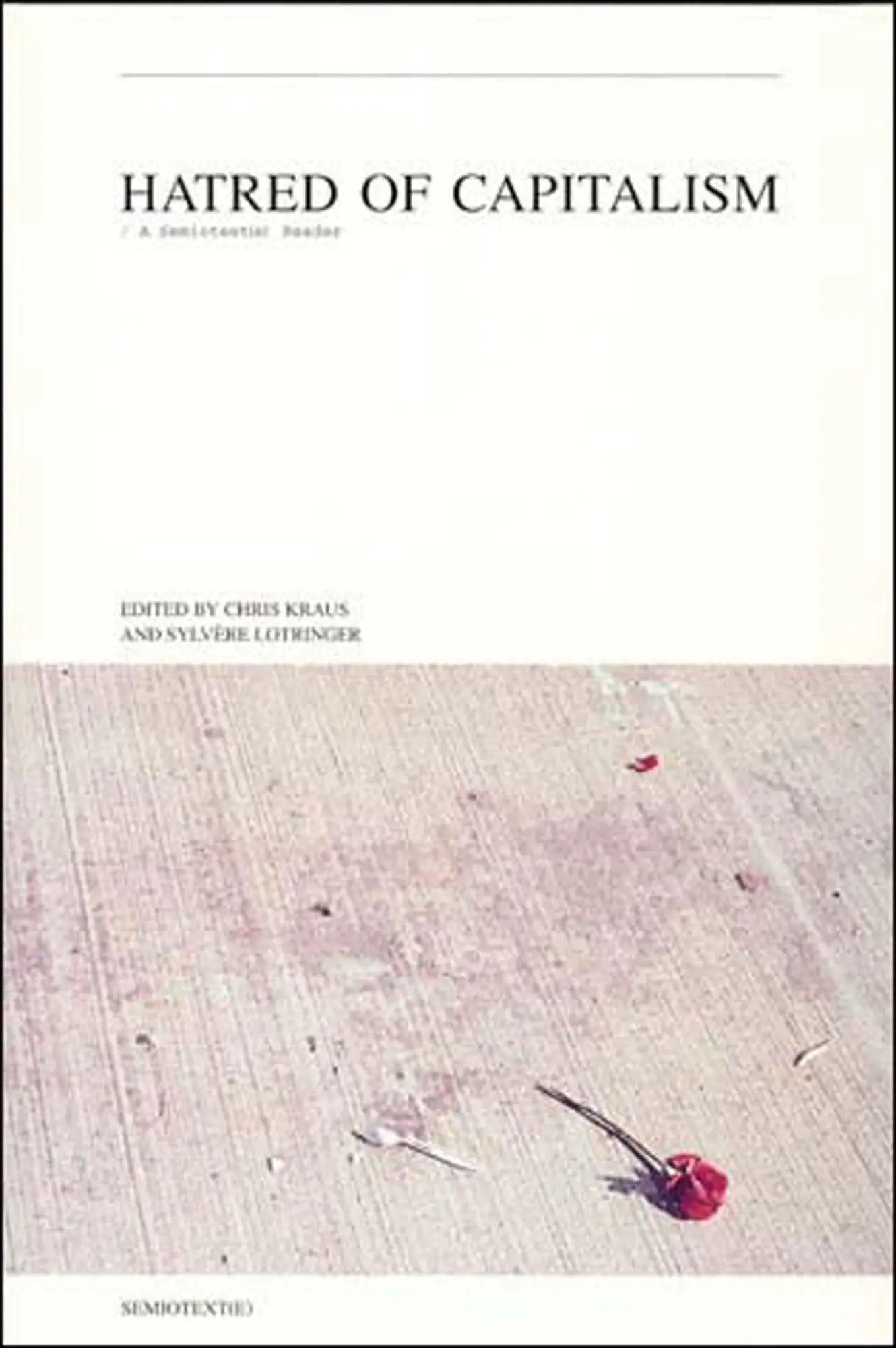 Cover: 9781584350125 | Hatred of Capitalism | A Semiotext(e) Reader | Chris Kraus (u. a.)