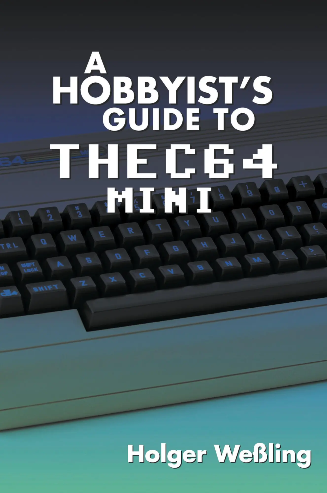 Cover: 9781789820225 | A Hobbyist's Guide to THEC64 Mini | Holger Weßling | Taschenbuch