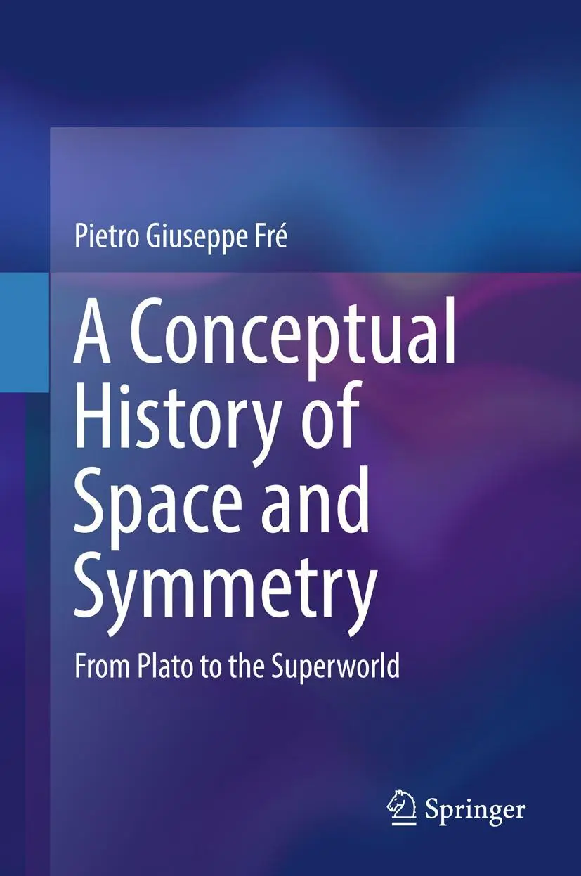Cover: 9783319980225 | A Conceptual History of Space and Symmetry | Pietro Giuseppe Fré | xvi Cover: 9783319980225 | A Conceptual History of Space and Symmetry | Pietro Giuseppe Fré | xvi