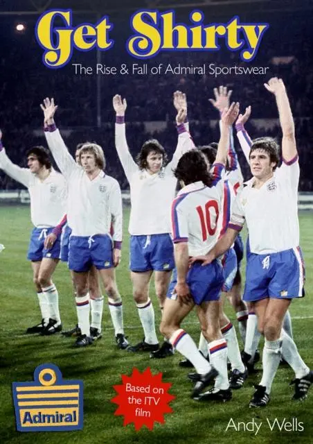 Cover: 9781739770525 | Get Shirty | The Rise &amp; Fall of Admiral Sportswear | Andy Wells | Buch