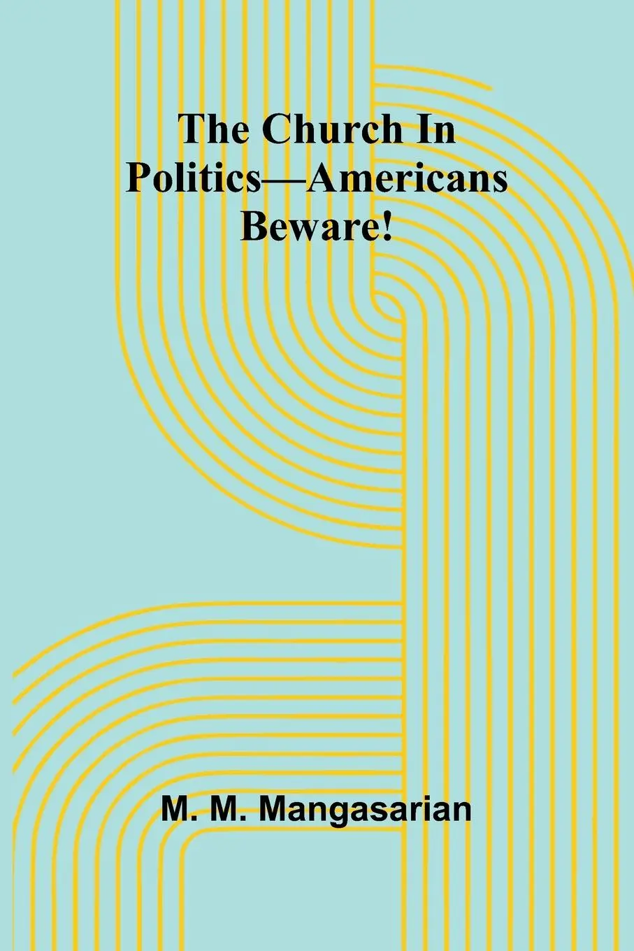 Cover: 9789367240625 | The Church In Politics-Americans Beware! | M. M. Mangasarian | Buch