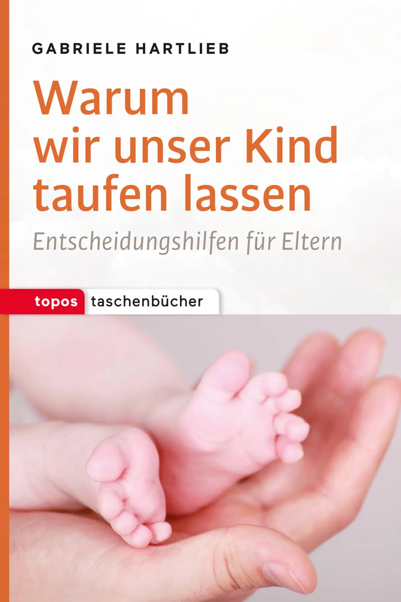 Cover: 9783836710725 | Warum wir unser Kind taufen lassen | Gabriele Hartlieb | Taschenbuch