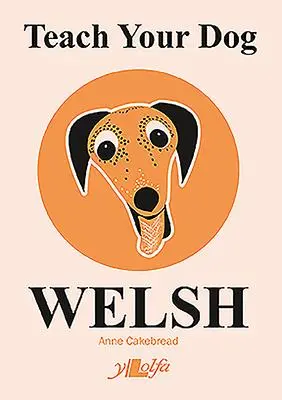 Cover: 9781912631025 | Teach Your Dog Welsh | Anne Cakebread | Taschenbuch | Englisch | 2019