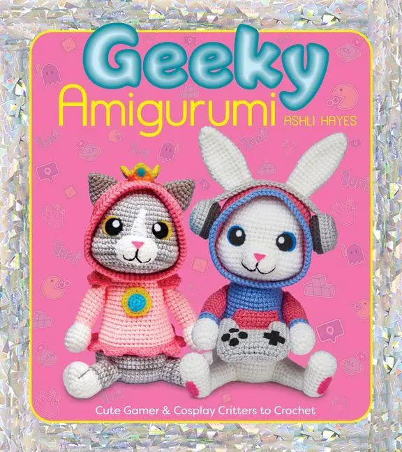Cover: 9781684621125 | Geeky Amigurumi | Cute Gamer and Cosplay Critters to Crochet | Hayes