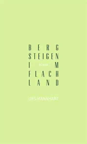 Cover: 9783905951325 | Bergsteigen im Flachland | Roman | Urs Mannhart | Buch | 660 S. | 2014