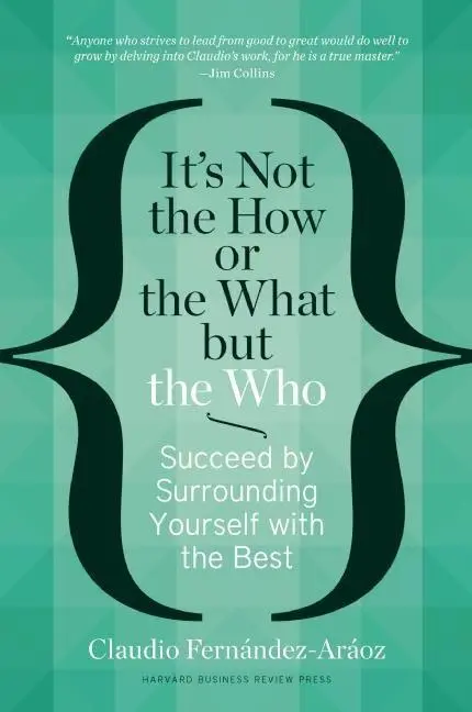 Cover: 9781625271525 | It's Not the How or the What But the Who | Claudio Fernández-Aráoz