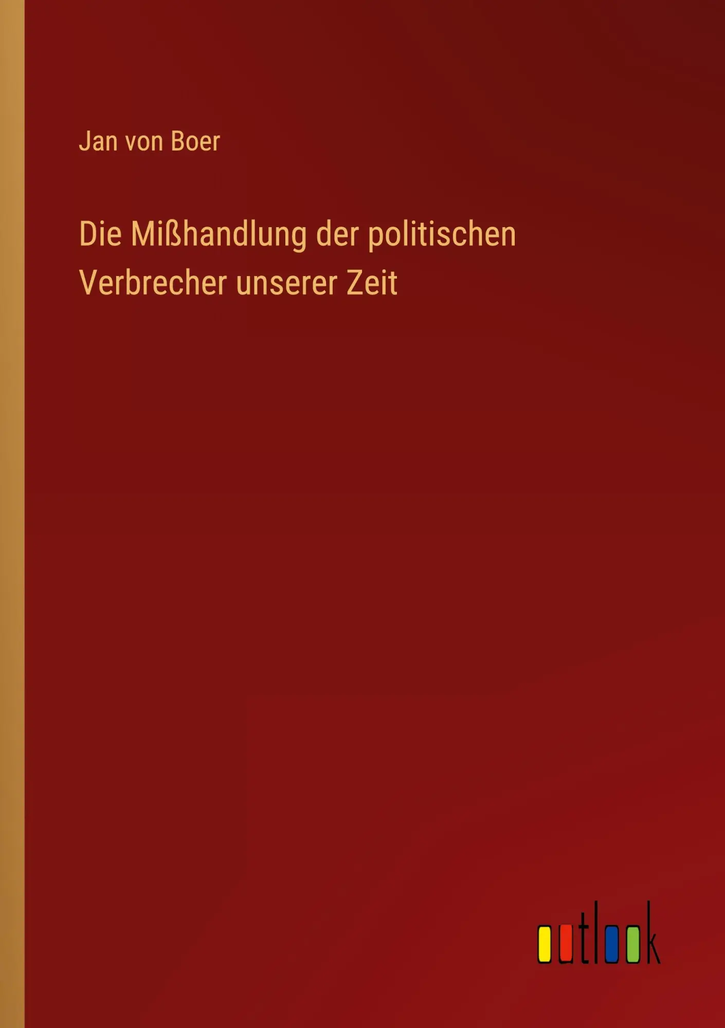 Die Mißhandlung der politischen Verbrecher unserer Zeit