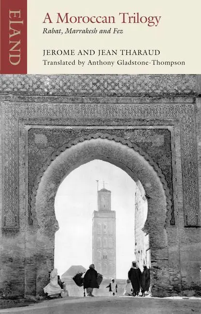 Cover: 9781780601625 | A Moroccan Trilogy | Rabat, Marrakesh and Fez | Jean Tharaud (u. a.)