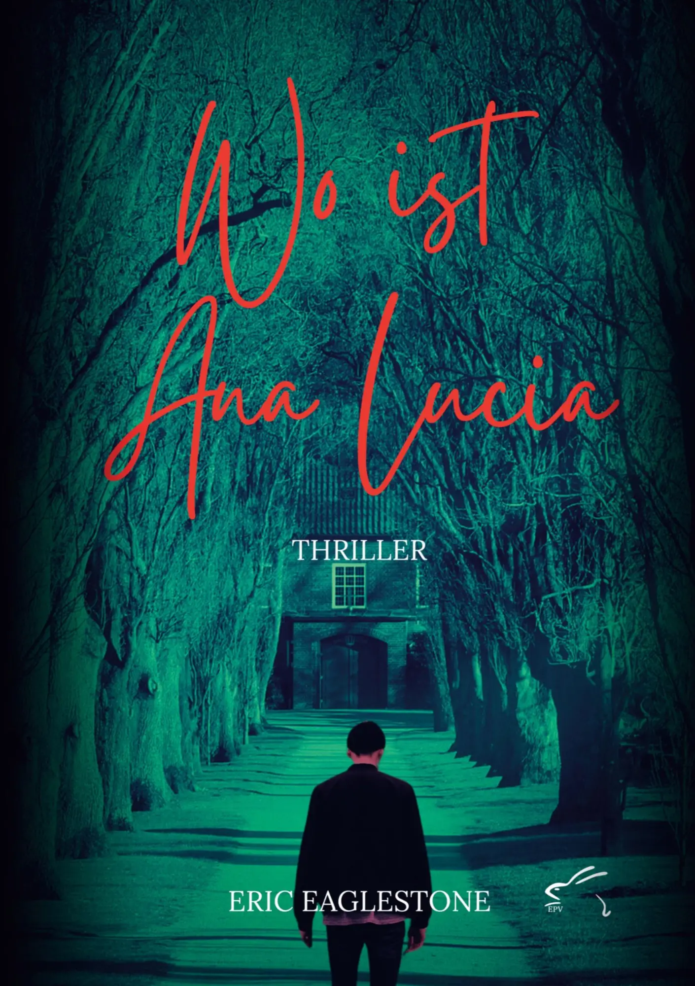 Cover: 9783961741625 | Wo ist Ana Lucia | Thriller | Eric Eaglestone | Taschenbuch | 292 S.