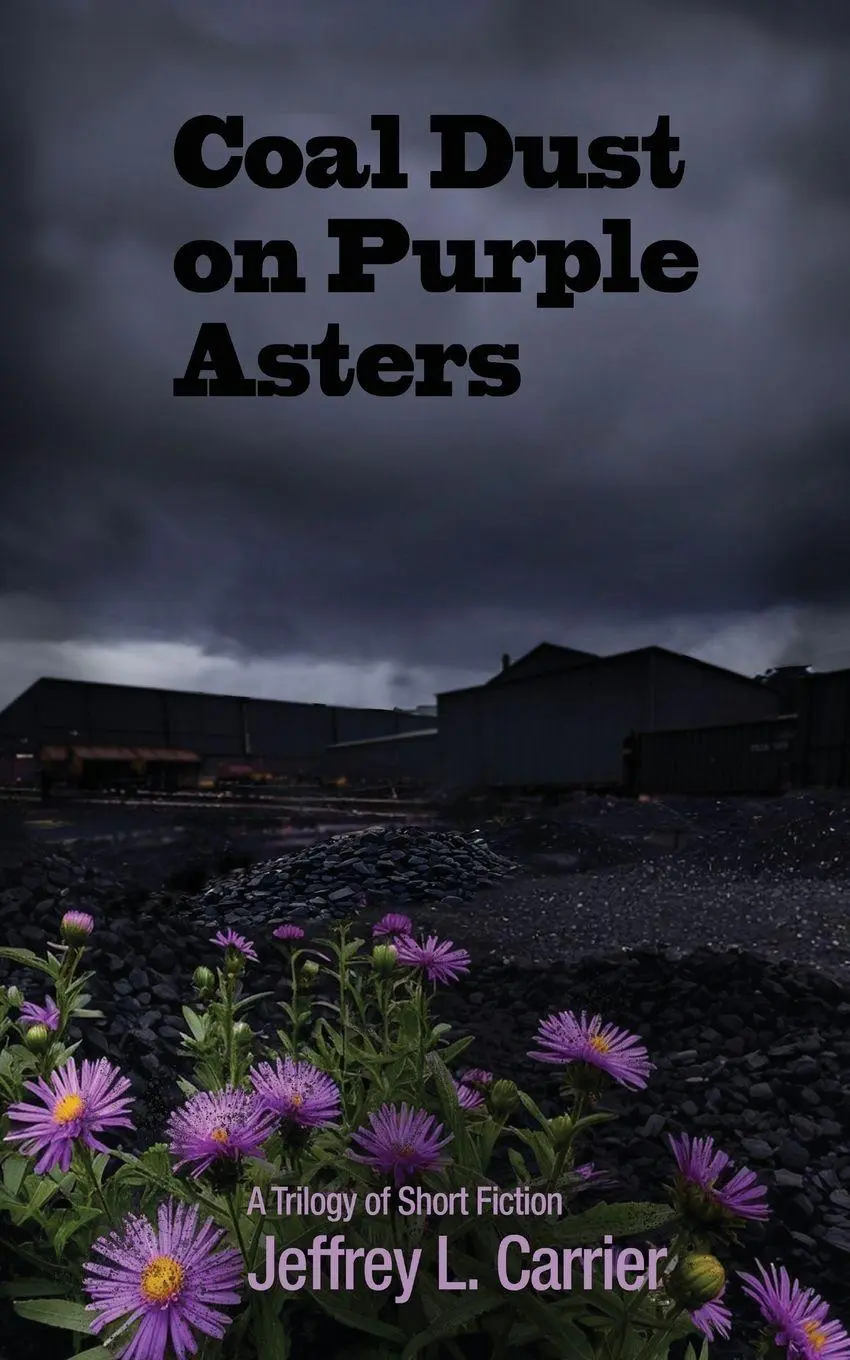Cover: 9798990311725 | Coal Dust on Purple Asters | A Trilogy of Short Fiction | Carrier